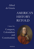 America's History Retold One Conquest, Colonialism Constitutions Alfred de Grazia