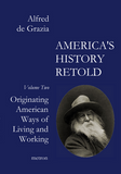 America's History retold 2 Originating American ways of Living and Working Alfred de Grazia